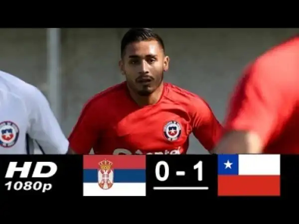 Video: Serbia vs Chile 0-1 All Goals & Highlights04/06/2018 HD